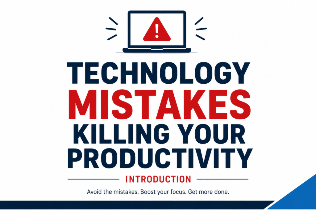 Technology Mistakes Killing Your Productivity